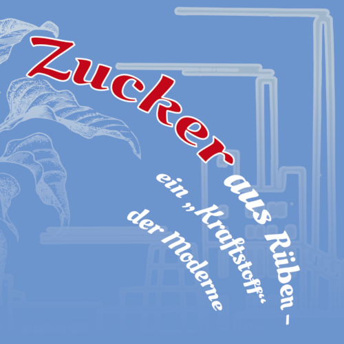 Zur Ausstellung Zucker aus Rüben- Ein Kraftstoff der Moderne